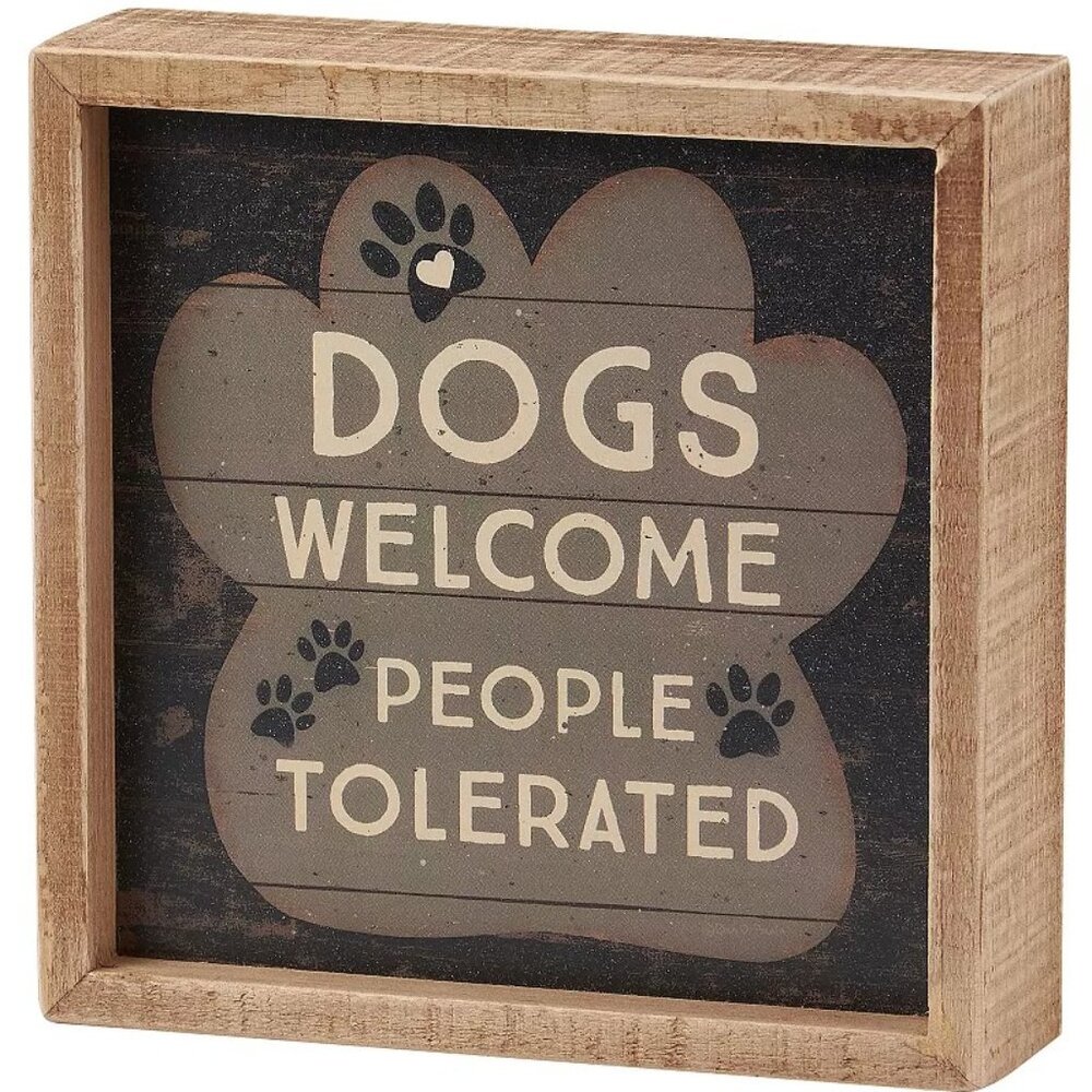 SEALED ~ BY KATHY "DOGS WELCOME, PEOPLE TOLERATED" BOX SIGN
